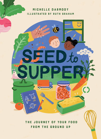 Seed to Supper - The Journey of Your Food from the Ground Up (Hardback)